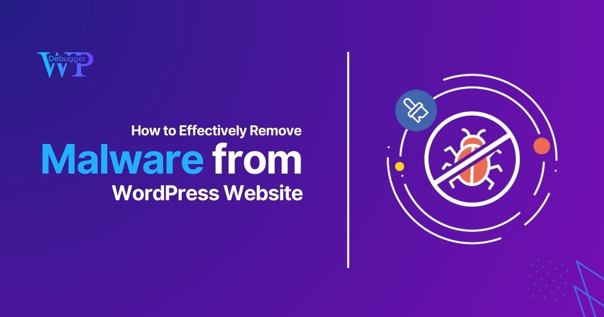 How to Effectively Remove Malware from WordPress Website | WP Debugger